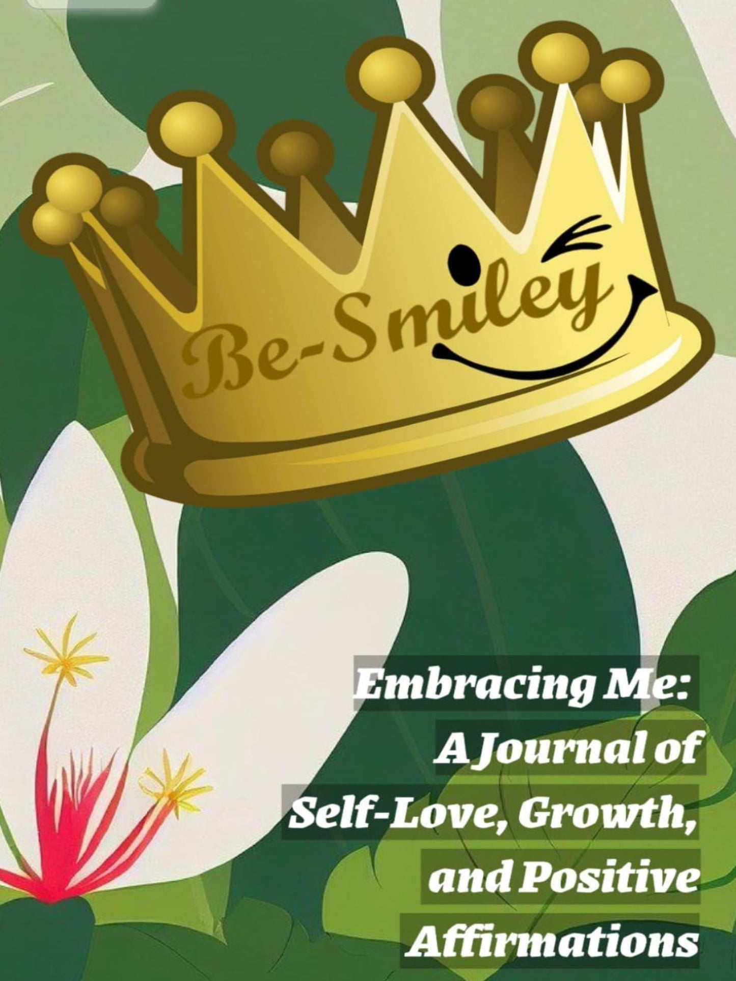 Embracing Me: A Journal of Self-Love, Growth, and Positive Affirmations